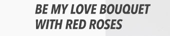 Be My Love Bouquet with Red Roses