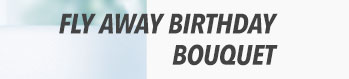 Fly Away Birthday Bouquet