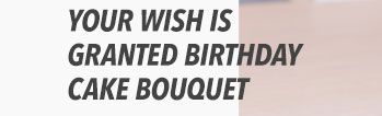 Your Wish Is Granted Birthday Cake Bouquet