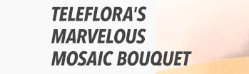 Teleflora's Marvelous Mosaic Bouquet