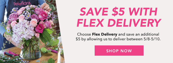 Flexible Delivery Available for Mother's Day