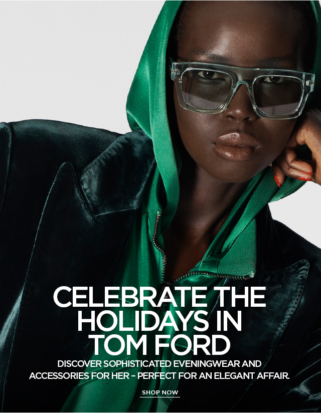 CELEBRATE THE HOLIDAYS IN TOM FORD - Tom Ford