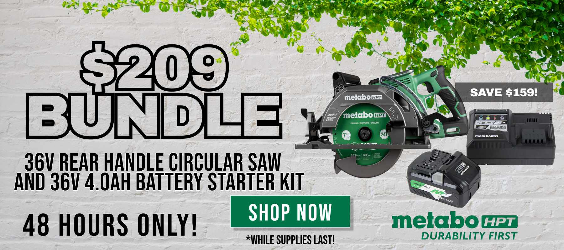 Metabo HPT // $209 Bundle // 48 Hours Only! // Save $159! // 36V Rear Handle Circular Saw and 36V 4.0AH Battery Starter Kit // While Supplies Last! // SHOP NOW