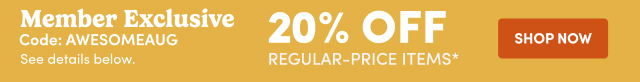 Member Exclusive 20% OFF Code: AWESOMEAUG SHOP NOW