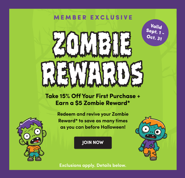 Member Exclusive Zombie Rewards Valid Sept.1 - Oct.31 Join Now