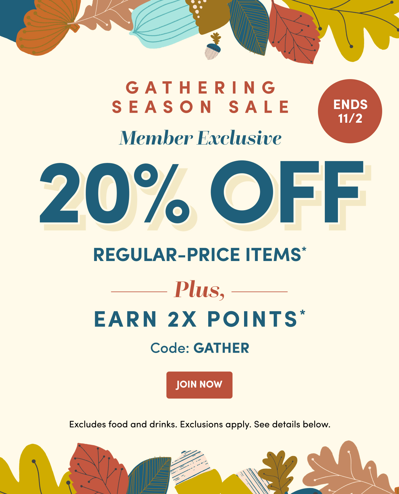  20% OFF EARN 2X POINTS* Code:GATHER Join Now