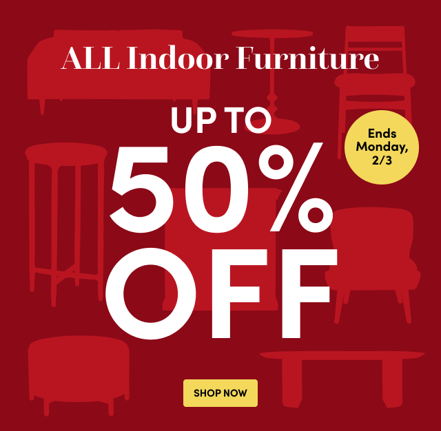 ALL Indoor Furniture up to 50% off. Ends 2/3. Shop Now